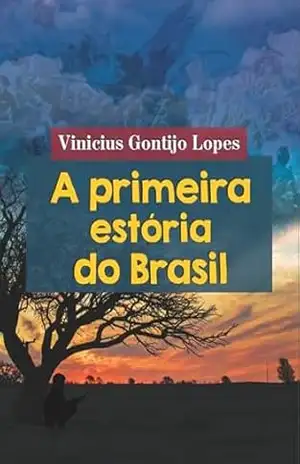 A Primeira Estória Do Brasil – Vinicius Gontijo Lopes