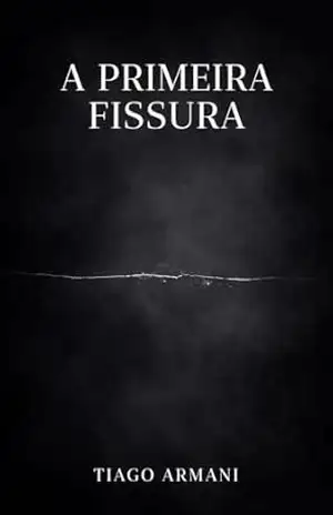 A Primeira Fissura – TIAGO ARMANI A Primeira Fissura – TIAGO ARMANI