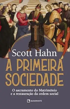 A primeira sociedade – Scott Hahn A primeira sociedade – Scott Hahn
