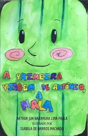 A PRIMEIRA VIAGEM DE ANTÔNIO, A MALA – ARTHUR JUN NAKAMURA LIMA PAULA A PRIMEIRA VIAGEM DE ANTÔNIO, A MALA – ARTHUR JUN NAKAMURA LIMA PAULA