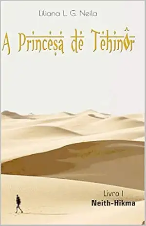 A Princesa de Tehinôr: Livro 1: Neith–Hikma – Liliana L. G. Neila