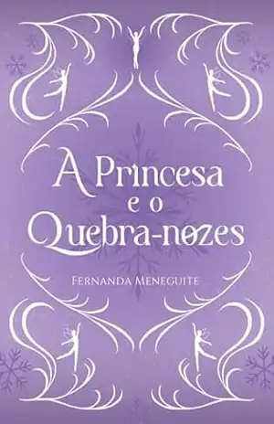 A Princesa e o Quebra–nozes – Fernanda Meneguite
