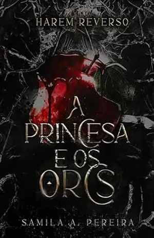 A Princesa e os Orcs: (HAREM REVERSO) – Samila A Pereira
