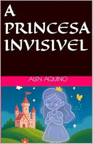Capa do livro A PRINCESA INVISIVEL - ALEN AQUINO