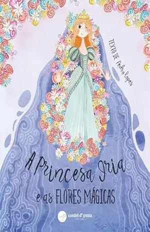 A Princesa Iria e as Flores Mágicas – Pedro Lopes
