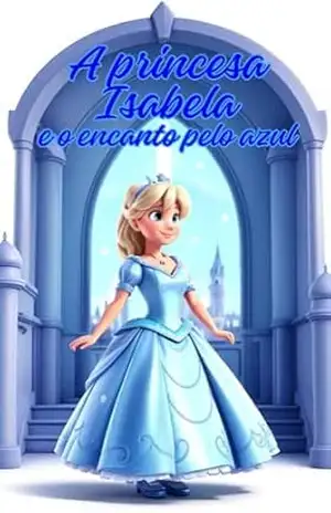 A Princesa Isabela e o encanto pelo azul: Uma História Divertida – Drikka Trentin