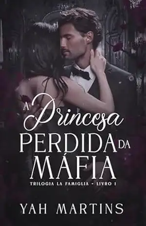 Capa do livro A Princesa Perdida da Máfia (Trilogia La Famiglia Livro 1) - Yah Martins