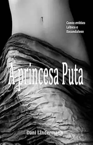 A princesa puta (Indecorosas) – Dani Lindermann A princesa puta (Indecorosas) – Dani Lindermann