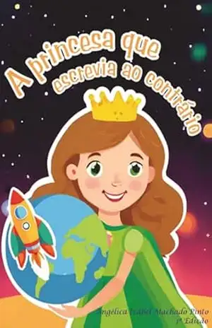 A Princesa Que Escrevia Ao Contrário – Angélica Izabel Machado Pinto