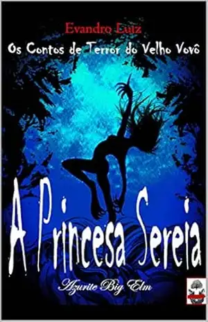 A Princesa Sereia (Os Contos de Terror do Velho Vovô Livro 3) – Evandro Luiz