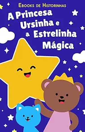 A Princesa Ursinha e a Estrelinha Mágica: Historinha para Dormir - Ebooks de Historinhas A Princesa Ursinha e a Estrelinha Mágica: Historinha para Dormir - Ebooks de Historinhas