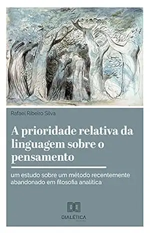 Capa do livro A prioridade relativa da linguagem sobre o pensamento: um estudo sobre um método recentemente abandonado em filosofia analítica - Rafael Ribeiro Silva