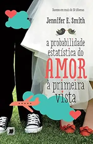 A probabilidade estatística do amor à primeira vista – Jennifer E. Smith