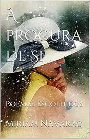 À Procura de Si: Poemas Escolhidos – Míriam Navarro À Procura de Si: Poemas Escolhidos – Míriam Navarro