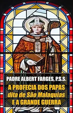 A Profecia dos Papas e a Grande Guerra – Albert Farges A Profecia dos Papas e a Grande Guerra – Albert Farges