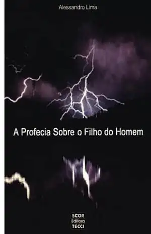 A Profecia Sobre o Filho do Homem – Alessandro Lima A Profecia Sobre o Filho do Homem – Alessandro Lima