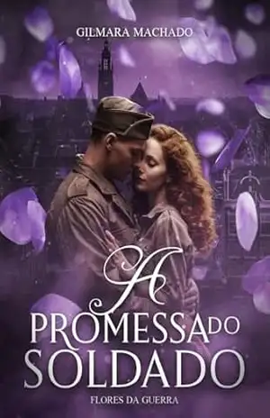A Promessa do Soldado: Série Flores da Guerra – Livro 3 – Gilmara Vieira Lacerda Machado
