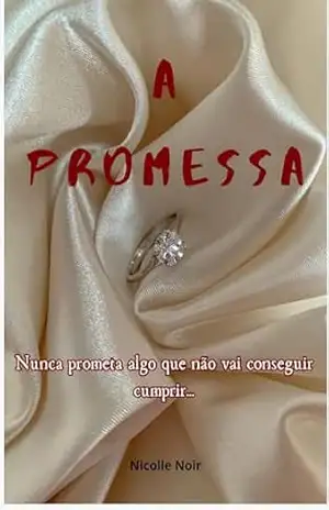 Capa do livro A Promessa – Nunca Prometa Algo Que Não Vai Conseguir Cumprir...: Um Thriller Psicológico de Suspense e Mistério. - Nicolle Noir