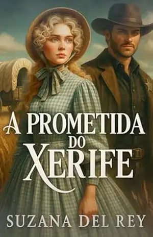A Prometida do Xerife: Um Romance de Época no Velho Oeste, o Xerife e a Professora (Série Velho Oeste – Livro 3) – Suzana  del Rey