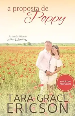 Capa do livro A proposta de Poppy: Um romance cristão contemporâneo de casamento por conveniência (As irmãs Bloom Livro 3) - Tara Grace Ericson
