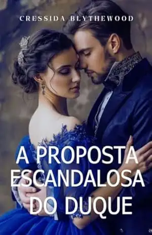 A Proposta Escandalosa do Duque: Um Romance de Epoca Espirituoso, Engraçado e Doce (Os Corações Escandalosos Livro 1) – Cressida  Blythewood