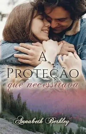 A PROTEÇÃO QUE NECESSITAVA: (romance contemporâneo) (Edentown–Portugués Livro 3) – Annabeth Berkley