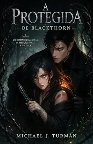 Capa do livro A Protegida de Blackthorn: Um romance paranormal de rejeição, magia e vingança - Michael J. Turman