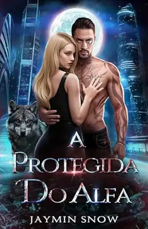 A Protegida do Alfa: Um romance paranormal de amor proibido e laços com lobisomens (A Série Rejeição Livro 4) – Jaymin  Snow