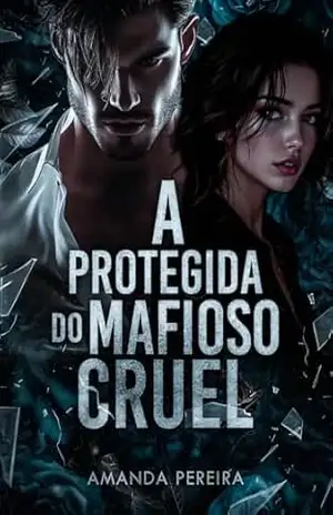 A PROTEGIDA DO MAFIOSO CRUEL: Uma nerd na máfia. Livro: 02 – AMANDA  PEREIRA
