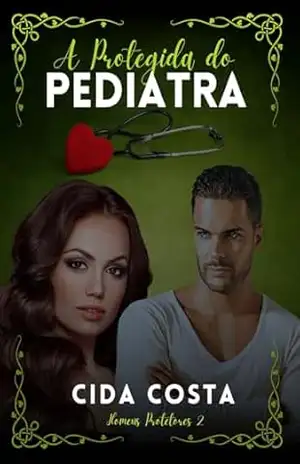 A Protegida do Pediatra: Homens Protetores 2 – Cida  Costa