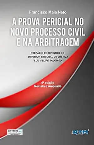 A Prova Pericial no Novo Processo Civil e na Arbitragem – Francisco Maia