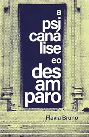 Capa do livro A Psicanálise e O Desamparo - Flavia Bruno