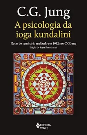 A psicologia da ioga kundalini: Notas do seminário realizado em 1932 por C. G. Jung – C. G. Jung