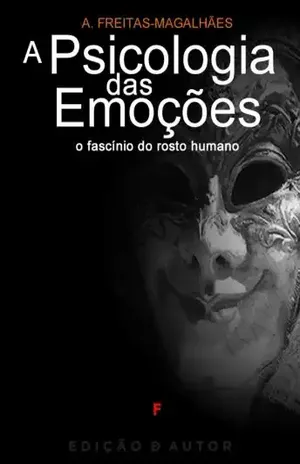 A Psicologia das Emoções – O Fascínio do Rosto Humano – A. Freitas-magalhães