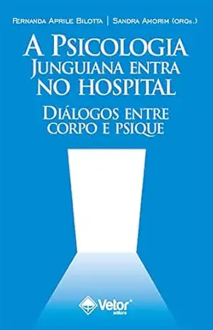 A Psicologia junguiana entra no hospital: Diálogos entre corpo e psique – Sandra Fernandes de Amorim