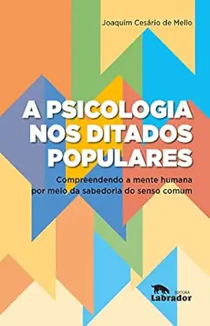 A psicologia nos ditados populares:: compreendendo a mente humana por meio da sabedoria do senso comum – Joaquim Cesário de Mello