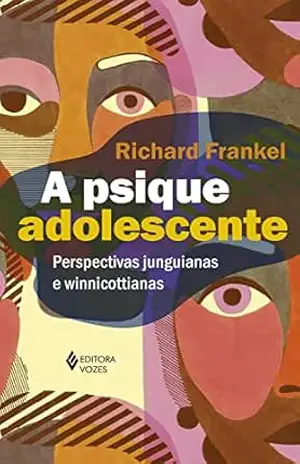 A psique adolescente: Perspectivas junguianas e winnicottianas – Richard Frankel A psique adolescente: Perspectivas junguianas e winnicottianas – Richard Frankel