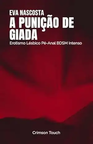 A Punição de Giada: Erotismo Lésbico Pé–Anal BDSM Intenso (Advogadas que Gozam Livro 2) – Eva Nascosta