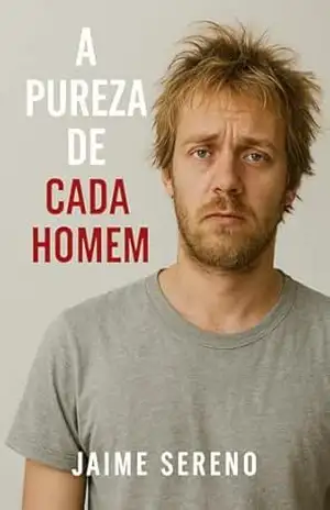 A Pureza de cada Homem – Jaime  Sereno