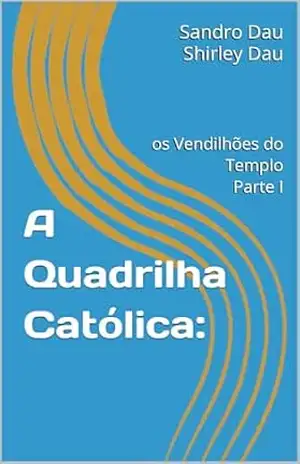 Capa do livro A Quadrilha Católica:: os Vendilhões do Templo - Sandro Dau