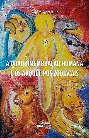 Capa do livro A Quadrimembração Humana e os Arquétipos Zodiacais - Renato Pedrecal Jr