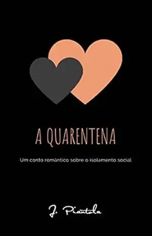 A Quarentena: Um conto romântico sobre o isolamento social – J. Piantola