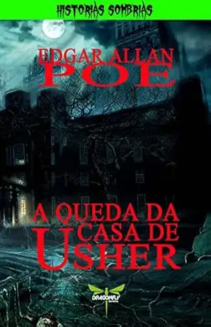 A QUEDA DA CASA DE USHER (HISTÓRIAS SOMBRIAS) – Edgar Allan Poe