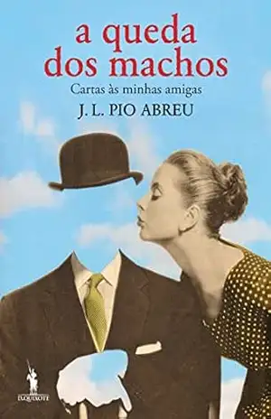 A Queda dos Machos – José Luís Pio Abreu A Queda dos Machos – José Luís Pio Abreu