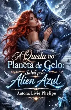 A Queda no Planeta de Gelo: Salva pelo Alien Azul (Amantes Aliens Livro 3) – Livie Phelipe A Queda no Planeta de Gelo: Salva pelo Alien Azul (Amantes Aliens Livro 3) – Livie Phelipe
