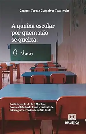 A queixa escolar por quem não se queixa: o aluno – Carmen Tereza Gonçalves Trautwein A queixa escolar por quem não se queixa: o aluno – Carmen Tereza Gonçalves Trautwein