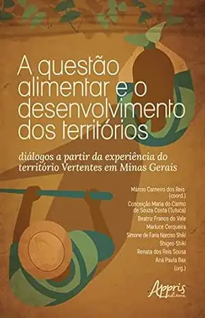 Capa do livro A Questão Alimentar e o Desenvolvimento dos Territórios: Diálogos a Partir da Experiência do Território Vertentes em Minas Gerais - Márcio Carneiro dos Reis