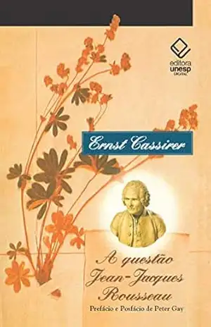 A questão Jean–Jacques Rousseau – Ernst Cassirer A questão Jean–Jacques Rousseau – Ernst Cassirer