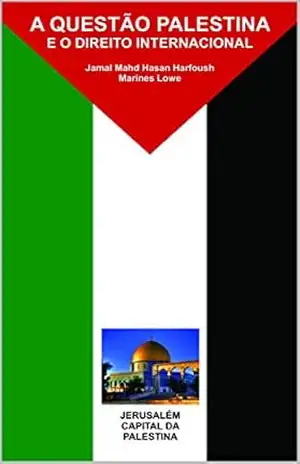 A QUESTÃO PALESTINA E O DIREITO INTERNACIONAL – Jamal Harfoush A QUESTÃO PALESTINA E O DIREITO INTERNACIONAL – Jamal Harfoush