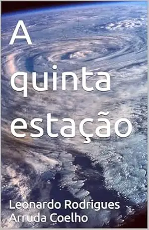 A quinta estação – Leonardo  Rodrigues Arruda Coelho